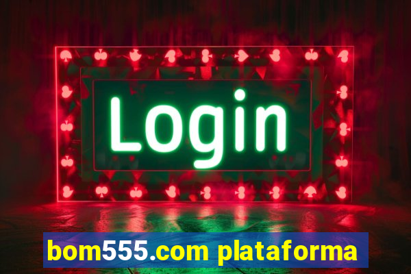 bom555.com plataforma